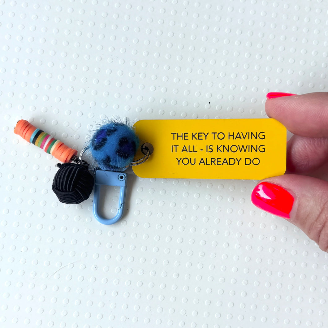 THE KEY TO HAVING IT ALL - IS KNOWING YOU ALREADY DO Bag Charm by Kommentarie